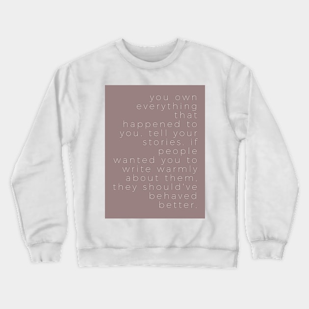 YOU OWN EVERYTHING THAT HAPPENED TO YOU Crewneck Sweatshirt by TheMidnightBruja